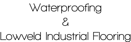 Waterproofing & Lowveld Industrial Flooring